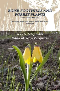 BOISE FOOTHILLS AND FOREST PLANTS - COLOR EDITION - Ray S. Vizgirdas