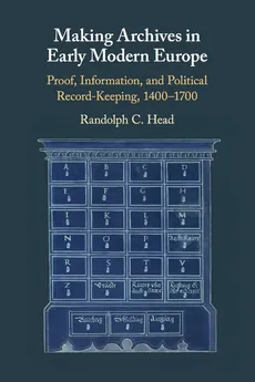 Making Archives in Early Modern Europe - Randolph C. Head