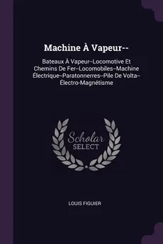 Machine A Vapeur-- - Figuier Louis