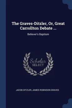 The Graves-Ditzler, Or, Great Carrollton Debate ... - Jacob Ditzler