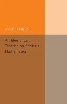 An Elementary Treatise on Actuarial Mathematics - Harry Freeman