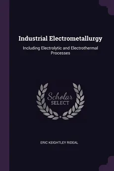 Industrial Electrometallurgy - Eric Keightley Rideal