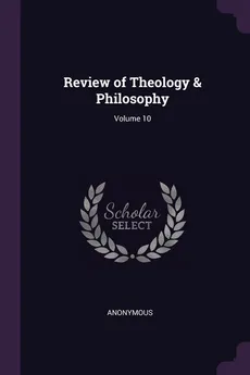 Review of Theology & Philosophy; Volume 10 - Anonymous