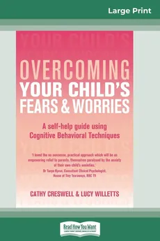 Overcoming Your Child's Fears and Worries (16pt Large Print Edition) - Cathy Creswell