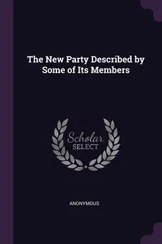 The New Party Described by Some of Its Members - Anonymous