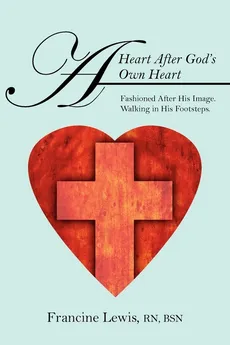 A Heart After God's Own Heart - Rn Bsn Francine Lewis