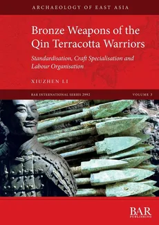 Bronze Weapons of the Qin Terracotta Warriors - Xiuzhen Li