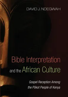 Bible Interpretation and the African Culture - David J. Ndegwah