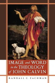 Image and Word in the Theology of John Calvin - Randall C. Zachman