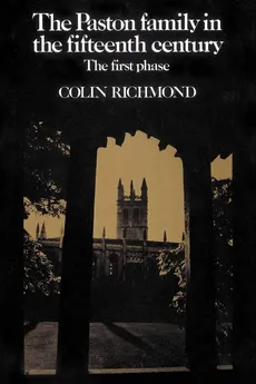 The Paston Family in the Fifteenth Century - Colin Richmond