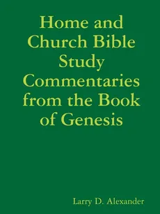 Home and Church Bible Study Commentaries from the Book of Genesis - Larry D. Alexander