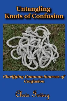Untangling Knots of Confusion - Christopher John Irving