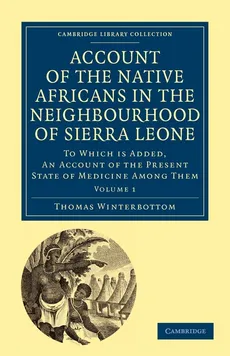 Account of the Native Africans in the Neighbourhood of Sierra Leone -             Volume 1 - Thomas Winterbottom