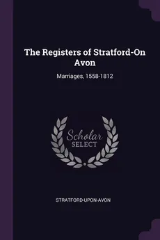 The Registers of Stratford-On Avon - Stratford-upon-Avon