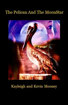 The Pelican and The MoonStar - kevin m mooney