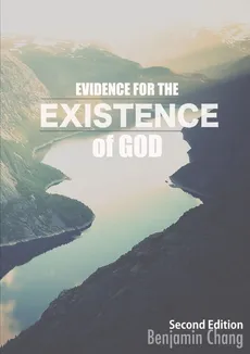 Evidence for the Existence of God - Benjamin Chang