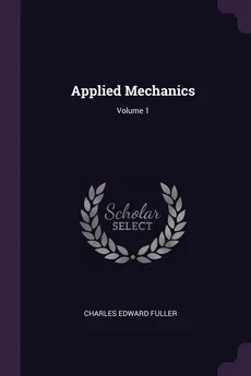Applied Mechanics; Volume 1 - Charles Edward Fuller