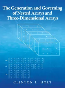 The Generation and Governing of Nested Arrays and Three-Dimensional Arrays - Clinton L. Holt