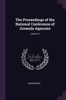 The Proceedings of the National Conference of Juvenile Agencies; Volume 5 - Anonymous