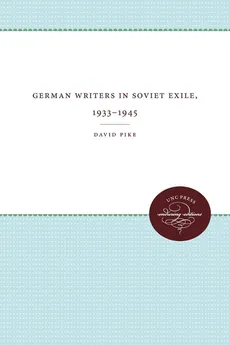 German Writers in Soviet Exile, 1933-1945 - David Pike