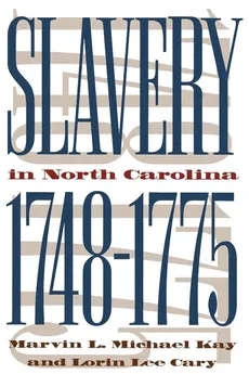 Slavery in North Carolina, 1748-1775 - Marvin L. Michael Kay