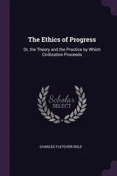 The Ethics of Progress - Charles Fletcher Dole