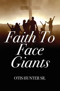 Faith to Face Giants - Sr Otis Hunter