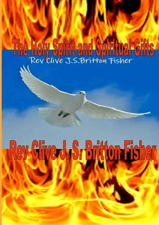 Baptism in the Holy Spirit and Gifts - Rev Clive J.S.Britton Fisher