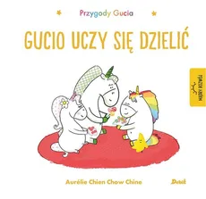 Przygody Gucia. Gucio uczy się dzielić - Aurelie Chien Chow Chine