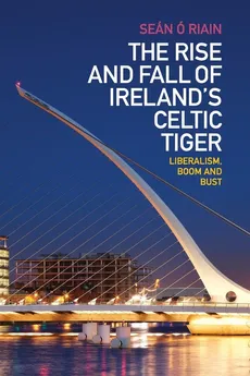 The Rise and Fall of Ireland's Celtic Tiger - Riain Seán Ó