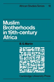 Muslim Brotherhoods in Nineteenth-Century Africa - B. G. Martin