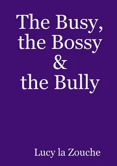 The Busy, the Bossy & the Bully - Zouche Lucy la