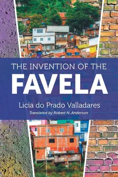 The Invention of the Favela - Licia do Prado Valladares