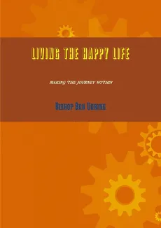 Living the Happy Life - Bishop Ben Ugbine