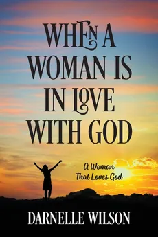 When A Woman Is In Love With God - Darnelle Wilson