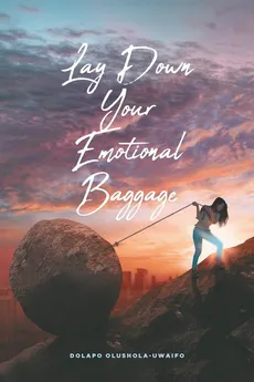 Lay Down Your Emotional Baggage - Dolapo Olushola-Uwaifo