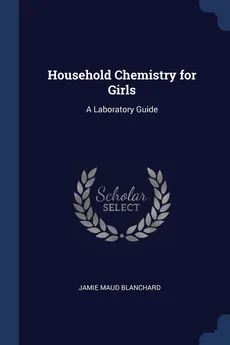 Household Chemistry for Girls - Jamie Maud Blanchard