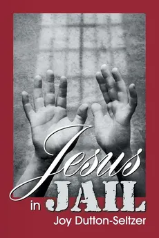 Jesus in Jail - Joy Dutton-Seltzer