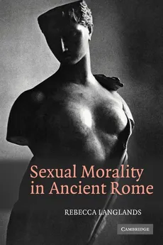 Sexual Morality in Ancient Rome - Rebecca Langlands