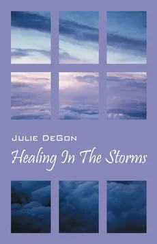 Healing in the Storms - Julie Degon