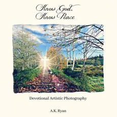 Know God, Know Peace - A.K. Ryan