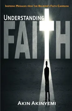 Understanding Faith - Akin Akinyemi