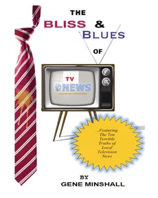The Bliss & Blues of TV News - Gene Minshall