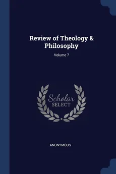 Review of Theology & Philosophy; Volume 7 - Anonymous