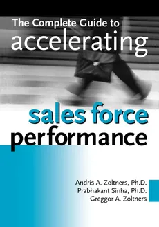 The Complete Guide to Accelerating Sales Force Performance - Ph. D. Prabhakant Sinha