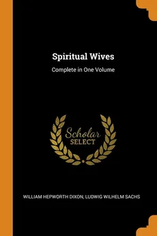 Spiritual Wives - William Hepworth Dixon