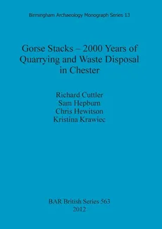Gorse Stacks - 2000 Years of Quarrying and Waste Disposal in Chester - Richard Cuttler
