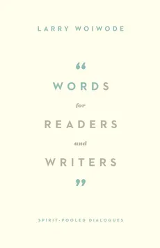 Words for Readers and Writers - Larry Woiwode