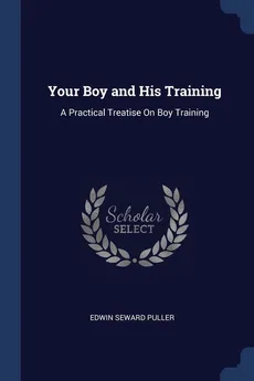 Your Boy and His Training - Edwin Seward Puller
