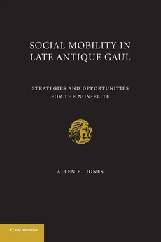 Social Mobility in Late Antique Gaul - Allen E. Jones